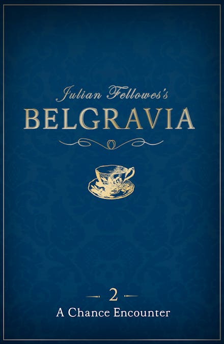 Julian Fellowes's Belgravia Episode 2: A Chance Encounter