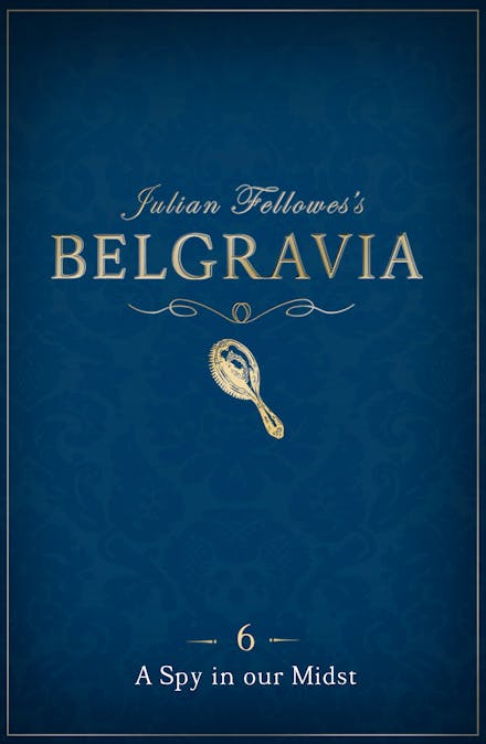 Julian Fellowes's Belgravia Episode 6: A Spy in our Midst