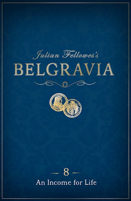Julian Fellowes's Belgravia Episode 8: An Income for Life