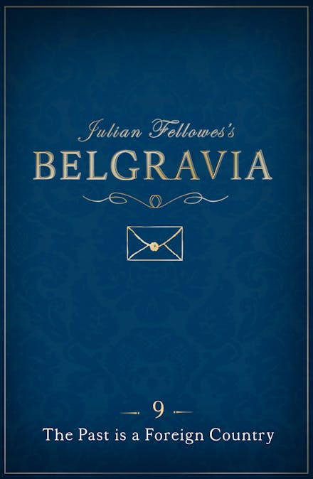 Julian Fellowes's Belgravia Episode 9: The Past is a Foreign Country