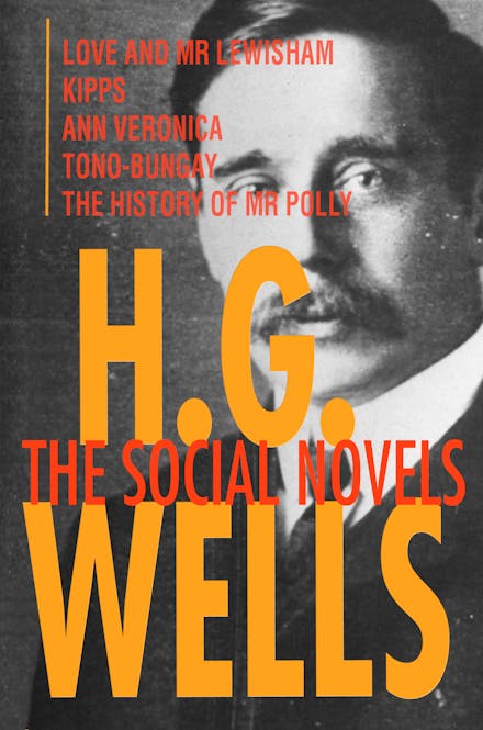 H. G. Wells: The Social Novels