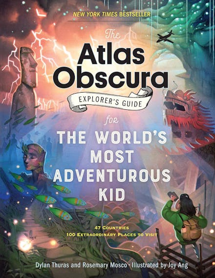 The Atlas Obscura Explorer s Guide for the World s Most Adventurous Kid