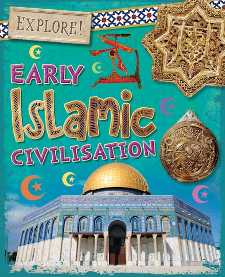 Explore!: Early Islamic Civilisation