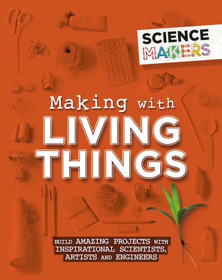 Science Makers: Making with Living Things