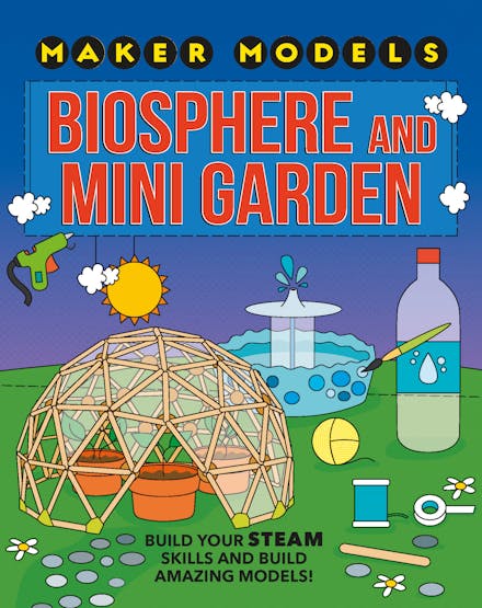 Maker Models: Biosphere and Mini-garden