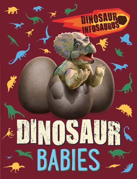 Dinosaur Infosaurus: Dinosaur Babies