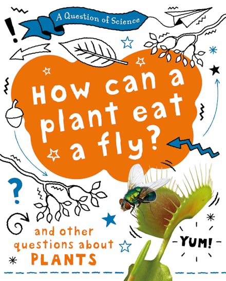 A Question of Science: How can a plant eat a fly? And other questions about plants