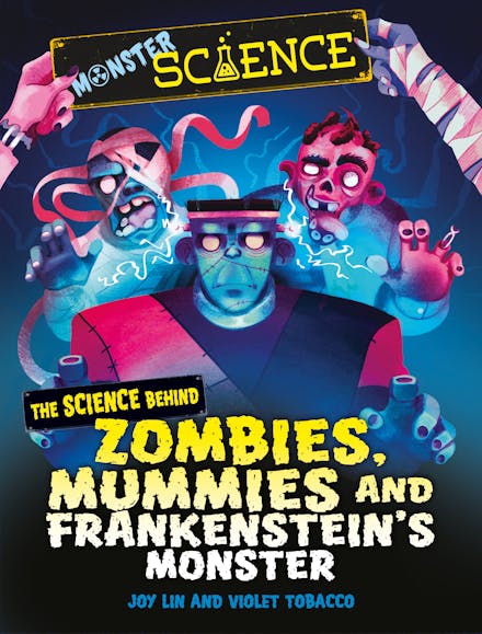 Monster Science: The Science Behind Zombies, Mummies and Frankenstein's Monster