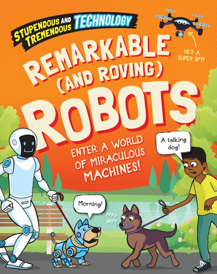 Stupendous and Tremendous Technology: Remarkable and Roving Robots