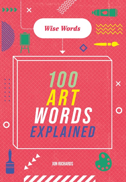 Wise Words: 100 Art Words Explained