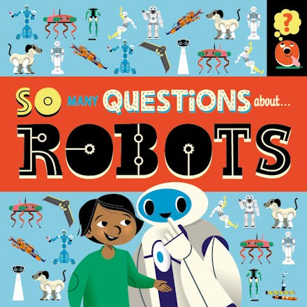 So Many Questions: About Robots