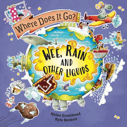 Where Does It Go?: Wee, Rain and Other Liquids