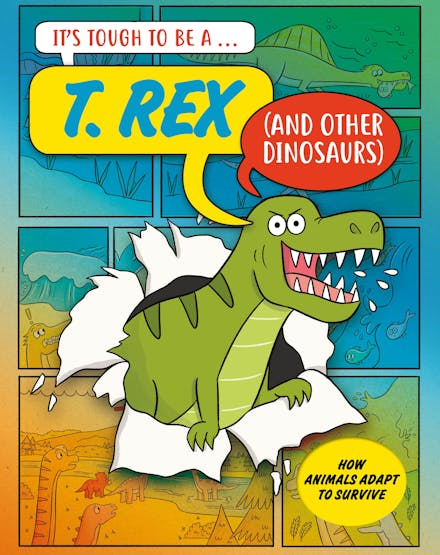 It s Tough to Be: A T. Rex (and Other Dinosaurs)