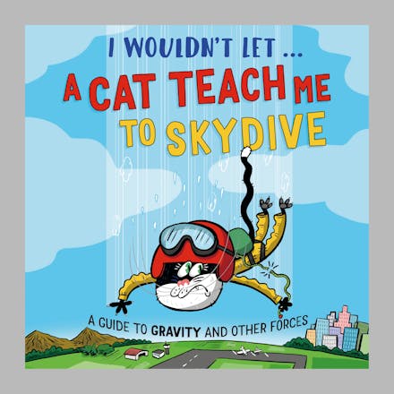 I Wouldn t Let a Cat Teach me to Skydive