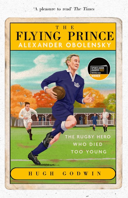 The Flying Prince: Alexander Obolensky: The Rugby Hero Who Died Too Young