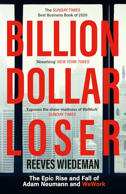 Billion Dollar Loser: The Epic Rise and Fall of WeWork