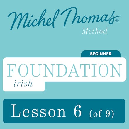 Foundation Irish (Michel Thomas Method) - Lesson 6 of 9