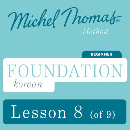 Foundation Korean (Michel Thomas Method) - Lesson 8 of 9