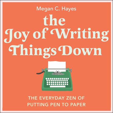 The Joy of Writing Things Down