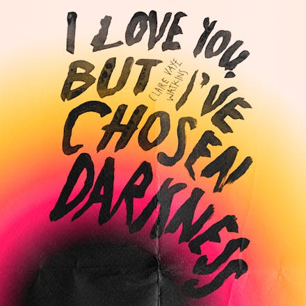 I Love You But I've Chosen Darkness