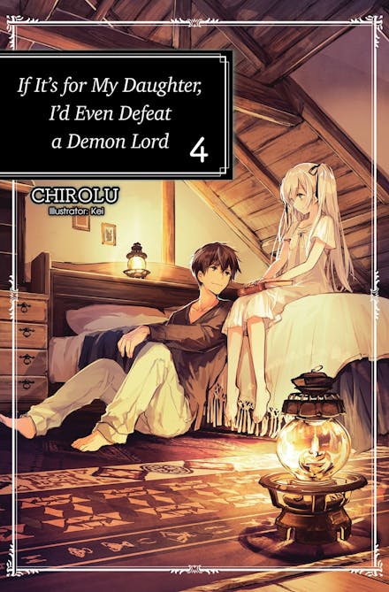 If It's for My Daughter, I'd Even Defeat a Demon Lord: Volume 4 (Light Novel)