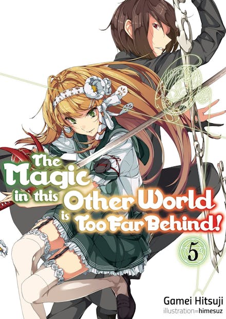 The Magic in this Other World is Too Far Behind! Volume 5 (Light Novel)