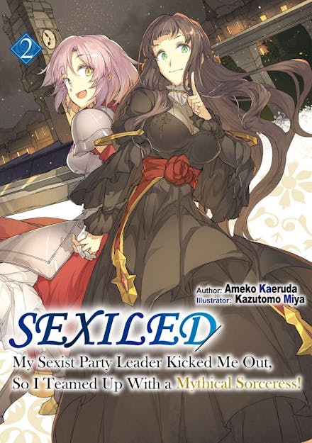 Sexiled: My Sexist Party Leader Kicked Me Out, So I Teamed Up With a Mythical Sorceress! Vol. 2 (Light Novel)