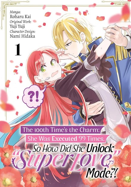 The 100th Time s the Charm: She Was Executed 99 Times, So How Did She Unlock  Super Love  Mode?! Volume 1 (Manga)