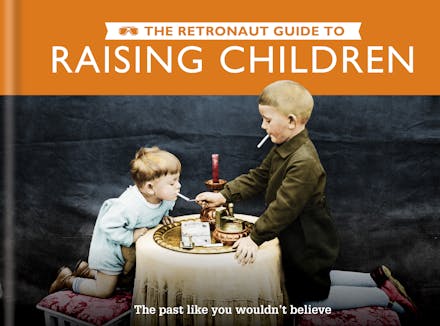 The Retronaut Guide to Raising Children