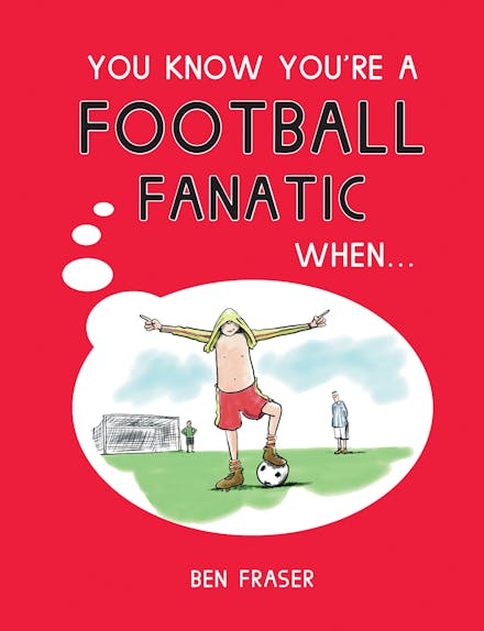You Know You're a Football Fanatic When...