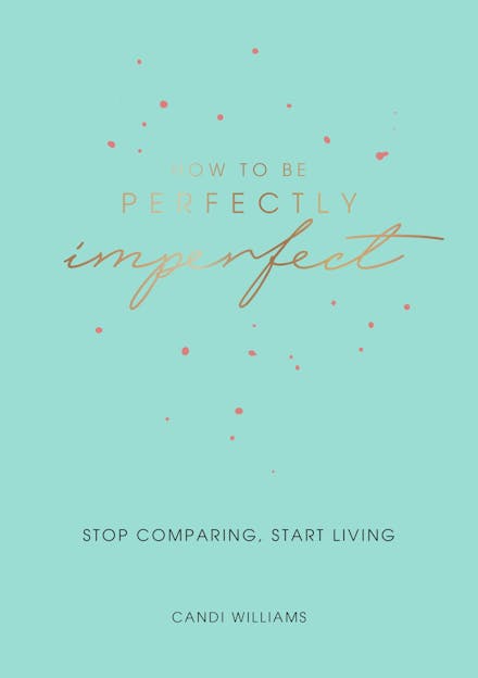How to Be Perfectly Imperfect