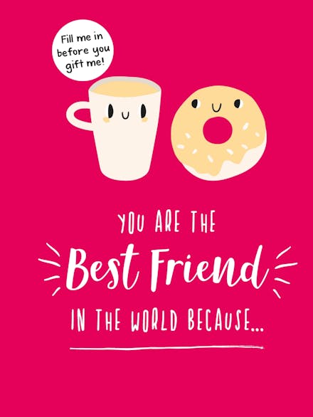 You Are the Best Friend in the World Because