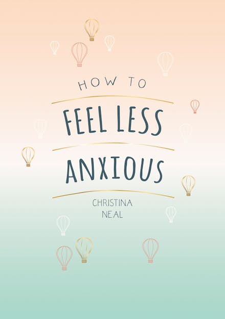 How to Feel Less Anxious