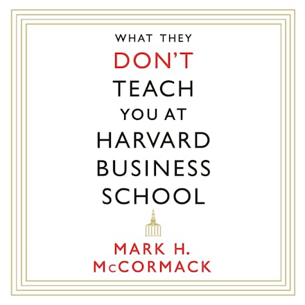What They Don't Teach You At Harvard Business School