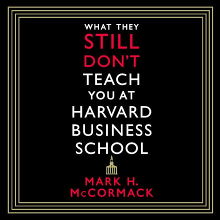 What They Still Don't Teach You At Harvard Business School