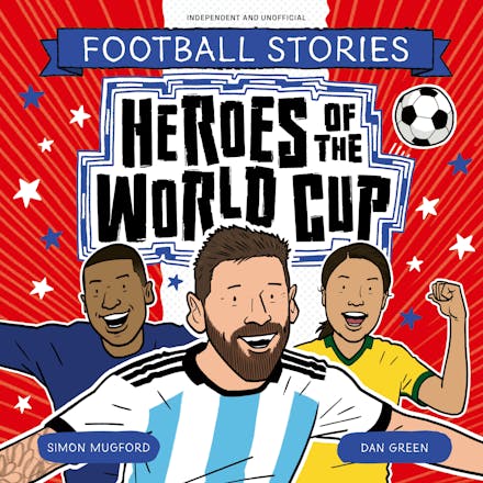 Football Stories: Heroes of the World Cup