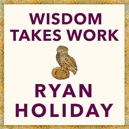 Wisdom Takes Work