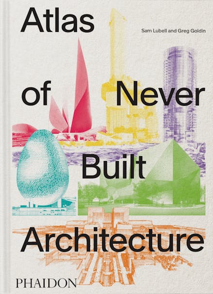 Atlas of Never Built Architecture: Classic Format