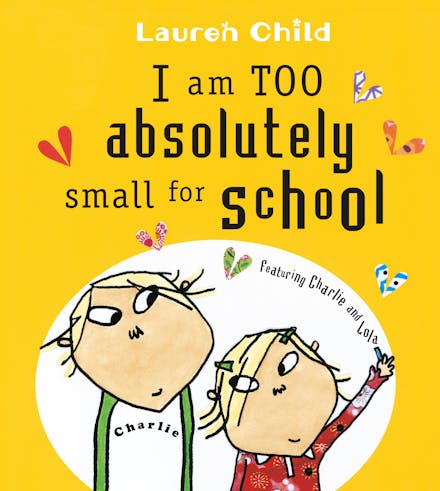 Charlie and Lola: I Am Too Absolutely Small For School