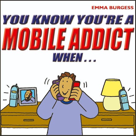 You Know You're a Mobile Addict When