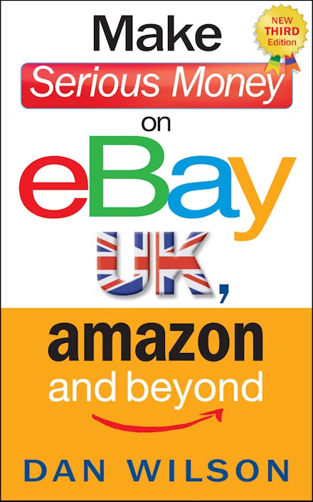 Make Serious Money on eBay UK, Amazon and Beyond