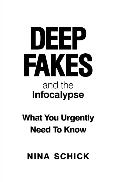 Deep Fakes and the Infocalypse