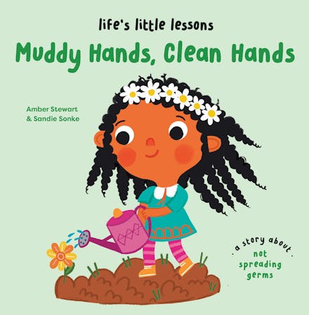 Life s Little Lessons: Muddy Hands, Clean Hands