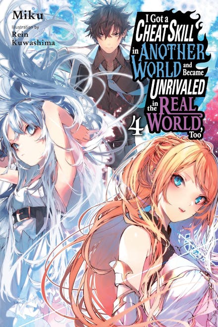 I Got a Cheat Skill in Another World and Became Unrivaled in the Real World, Too, Vol. 4 (light novel)
