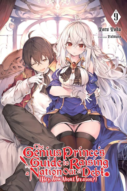The Genius Prince's Guide to Raising a Nation Out of Debt (Hey, How About Treason?), Vol. 9 (light novel)