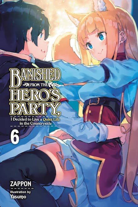 Banished from the Hero's Party, I Decided to Live a Quiet Life in the Countryside, Vol. 6 (light novel)
